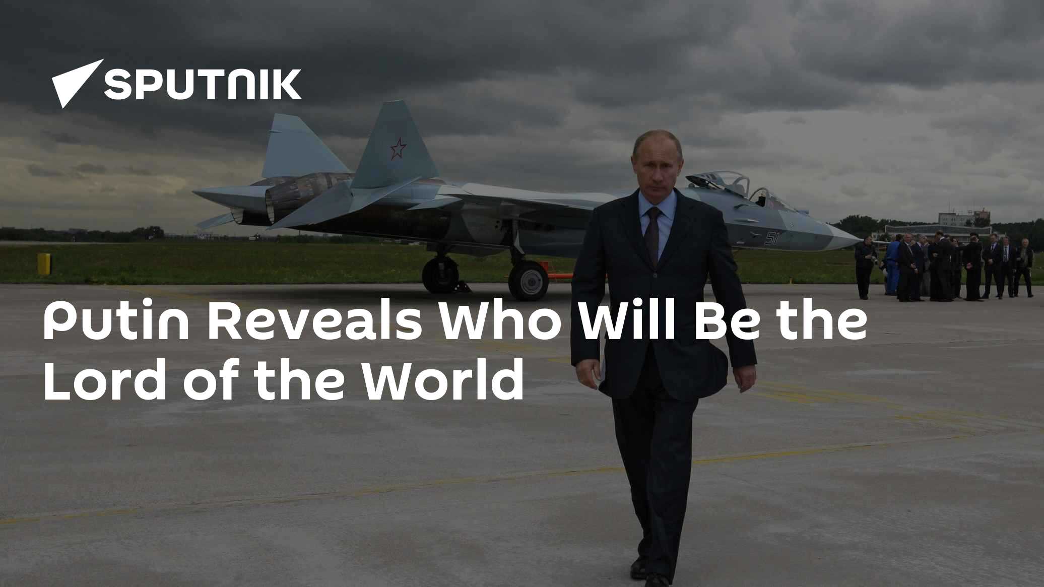 Putin Reveals Who Will Be the Lord of the World