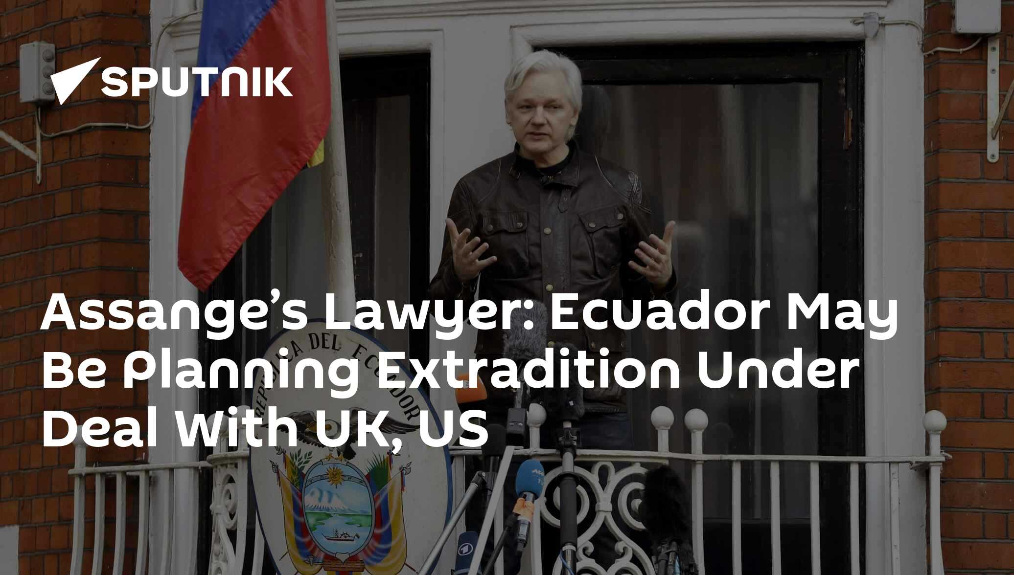 Assange’s Lawyer: Ecuador May Be Planning Extradition Under Deal With UK, US
