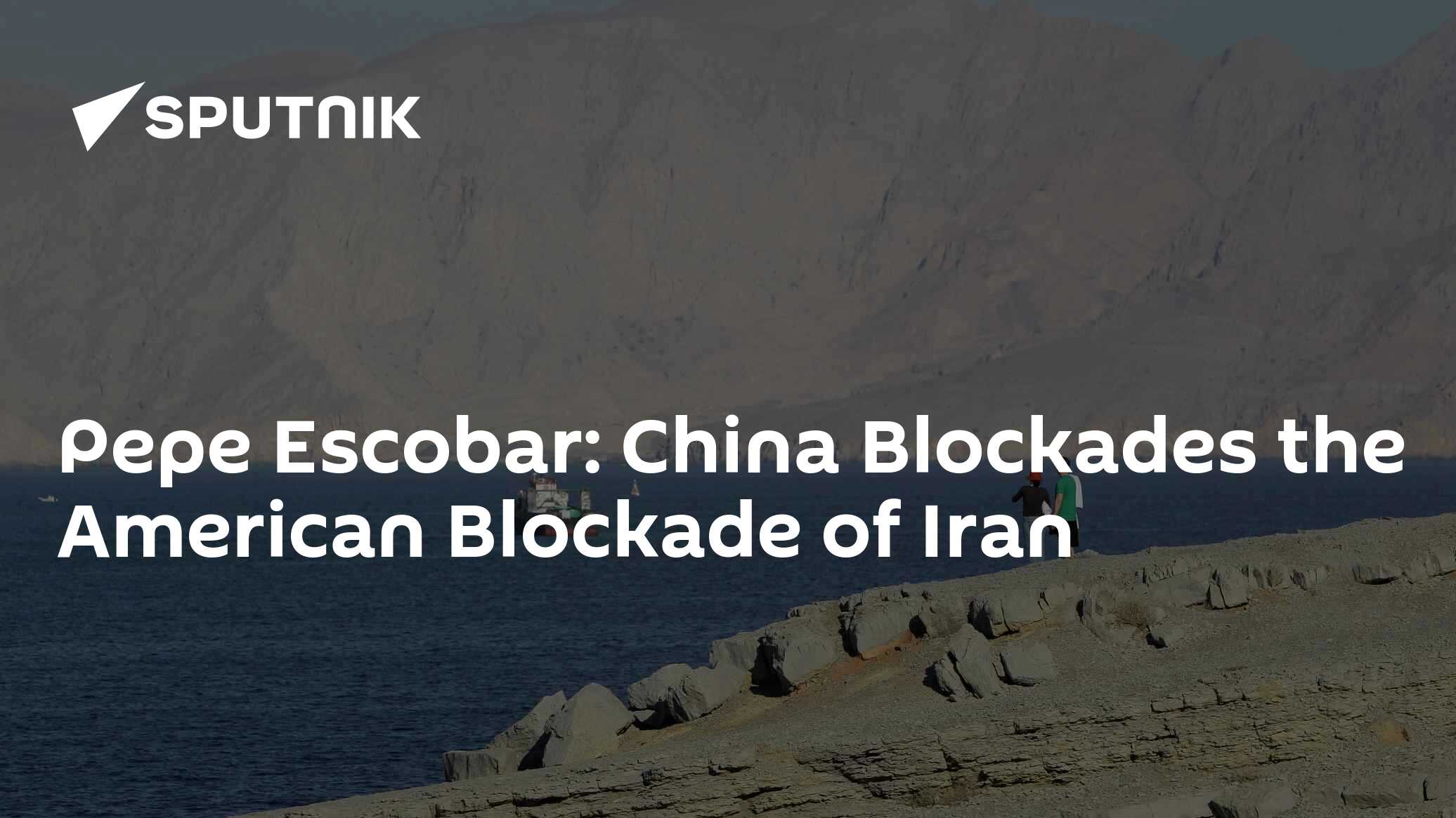 Pepe Escobar: China Blockades the American Blockade of Iran