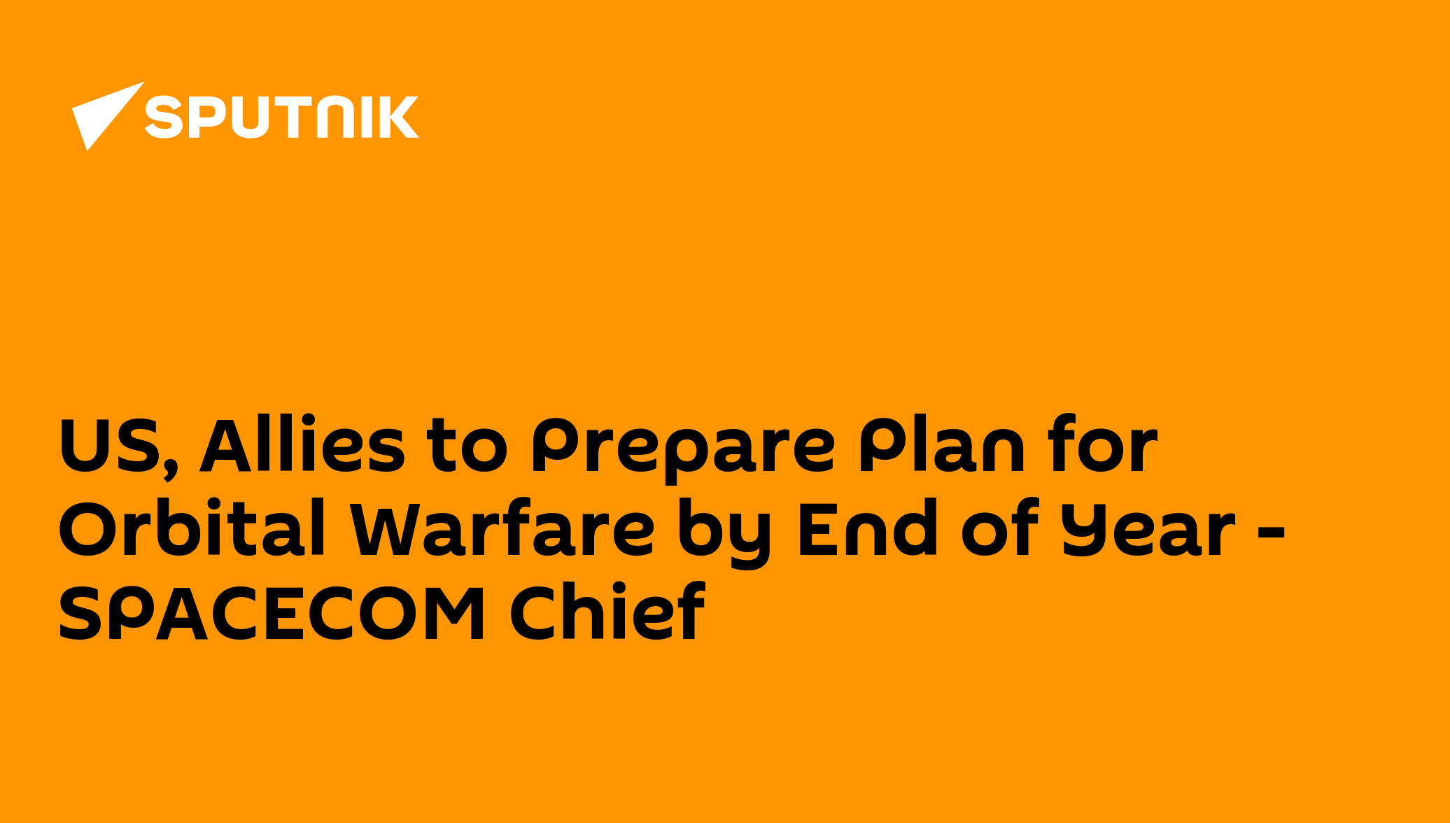US, Allies to Prepare Plan for Orbital Warfare by End of Year - SPACECOM Chief