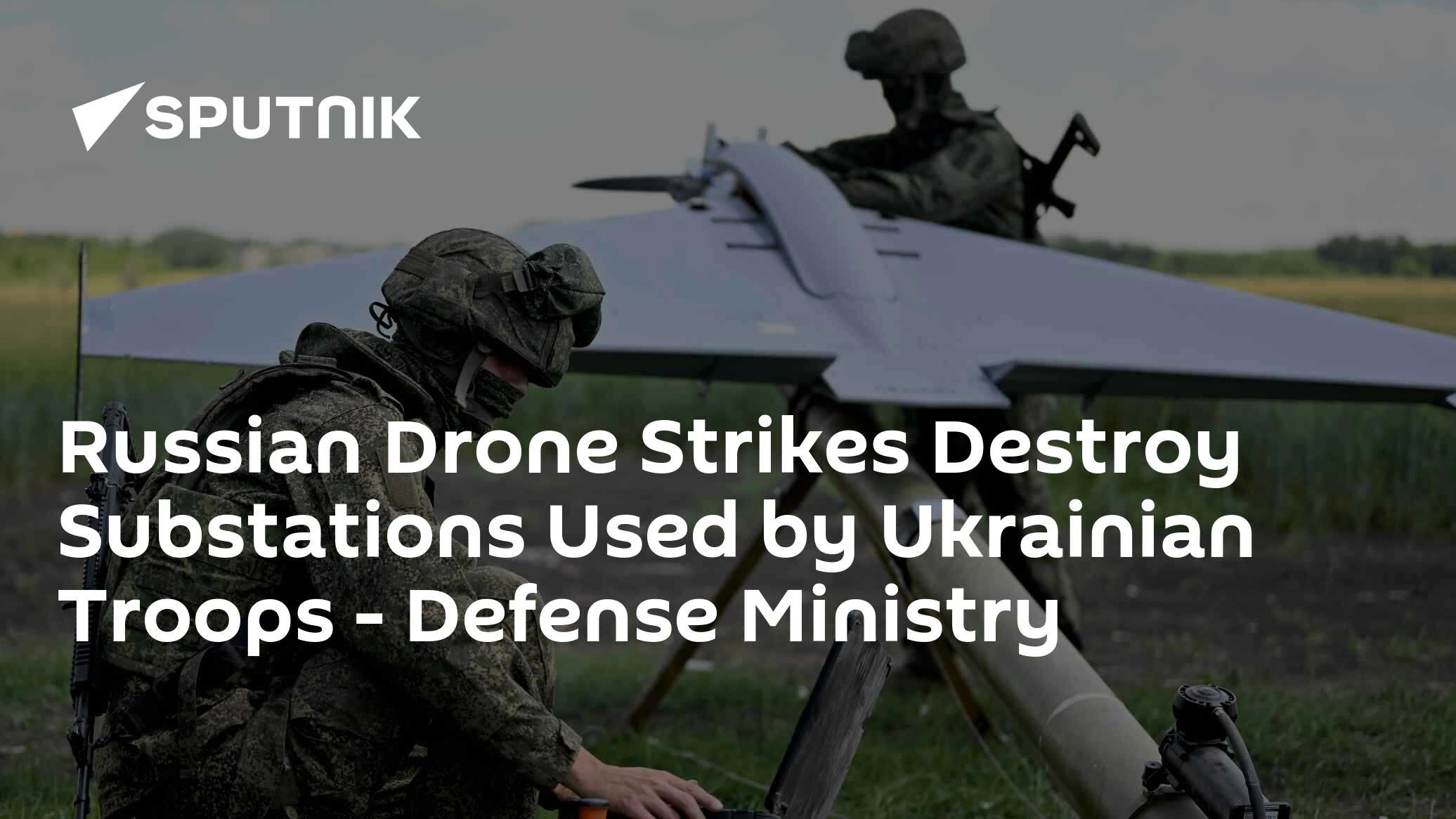 Russian Drone Strikes Destroy Substations Used by Ukrainian Troops - Defense Ministry