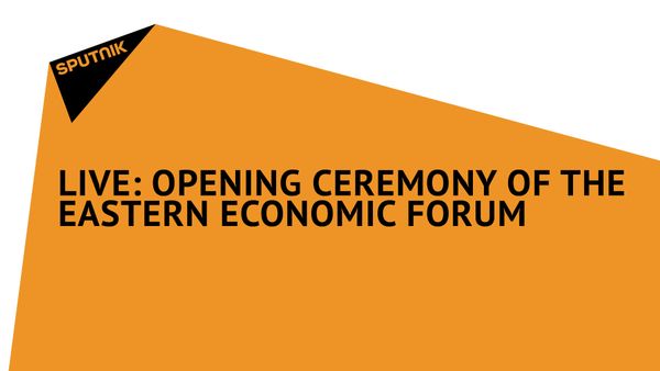 LIVE: Opening Ceremony of the Eastern Economic Forum LIVE: Opening Ceremony of the Eastern Economic Forum - Sputnik International